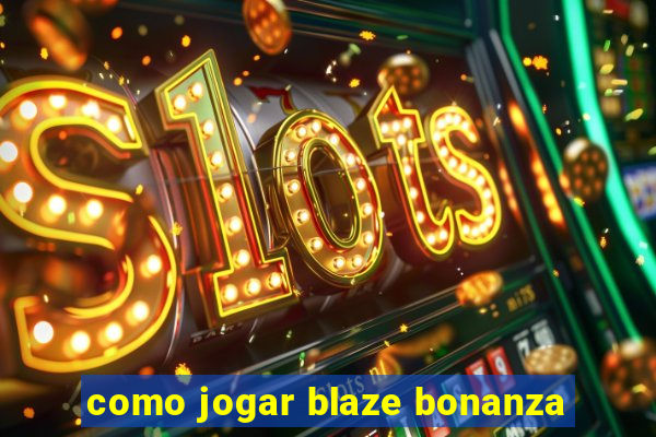 como jogar blaze bonanza